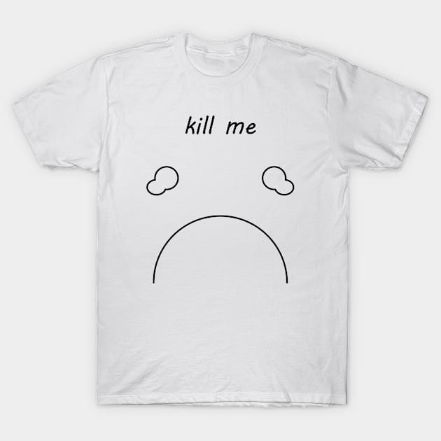 kill me T-Shirt by KopuZZta 